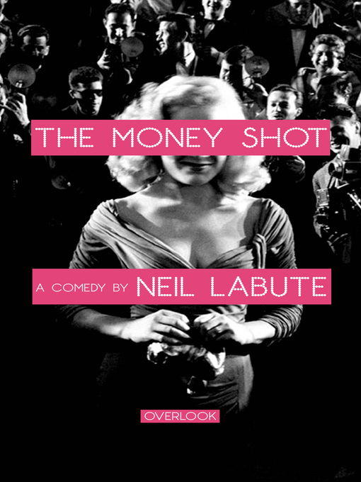 Title details for The Money Shot by Neil LaBute - Available